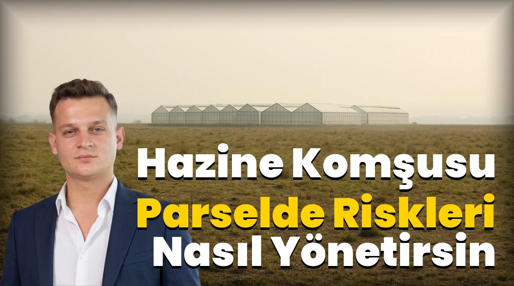 Hazine Arazisiyle Komşu Parsel Alınır mı? 2026 Rehberi