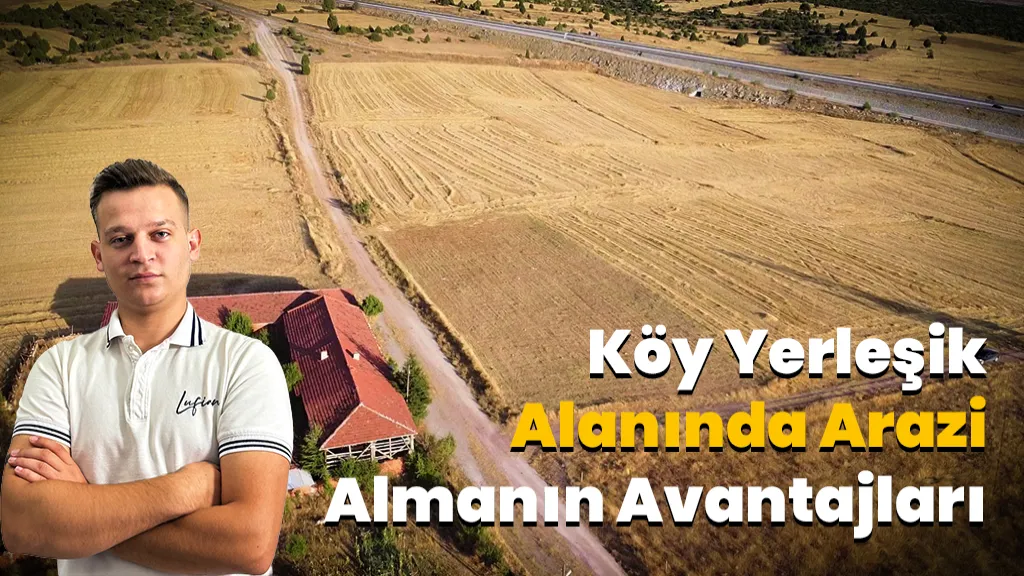 Köy Yerleşik Alanı İçinde Arazi Almanın Avantajları