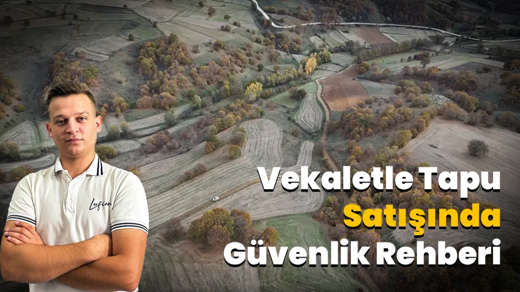 Tapu Satışında Vekaletle Dolandırıcılık Nasıl Önlenir?